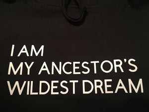 I am my ancestors wildest dream hoodie